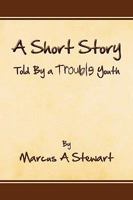 A Short Story Told by a Trouble Youth 1441588302 Book Cover