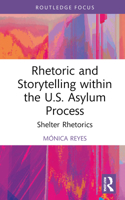 Rhetoric and Storytelling within the U.S. Asylum Process: Shelter Rhetorics (Routledge Studies in Rhetoric and Communication) 1032382856 Book Cover