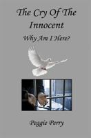 The Cry of the Innocent - Why Am I Here? 1608620913 Book Cover