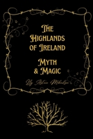 Myth & Magic: The Highlands of Ireland 1387648489 Book Cover
