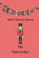 The Nutcracker Ballet Memories: Ballet Performance Journal and Notebook 1079013083 Book Cover