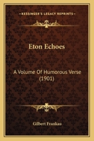 Eton Echoes: A Volume Of Humorous Verse 1246216132 Book Cover