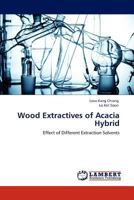 Wood Extractives of Acacia Hybrid: Effect of Different Extraction Solvents 3847330403 Book Cover