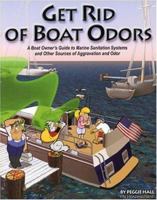 Get Rid of Boat Odors: A Boat Owners Guide to Marine Sanitation Systems and Other Sources of Aggravation and Odor 1892399156 Book Cover