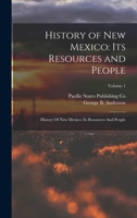 History of New Mexico: Its Resources and People: History Of New Mexico: Its Resources And People; Volume 1 1016612559 Book Cover