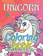 Unicorn Coloring Book for Kids Ages 8-12: Unique Unicorns Design for Preschool Kindergarten Students 1695651073 Book Cover