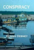 Conspiracy: A tale of corruption and deception in the mining industry. 149758843X Book Cover