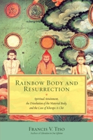 Rainbow Body and Resurrection: Spiritual Attainment, the Dissolution of the Material Body, and the Case of Khenpo A Chö 1583947957 Book Cover