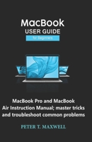 MacBook USER GUIDE for Beginners: MacBook Pro and MacBook Air Instruction Manual; master tricks and troubleshoot common problems 1697064426 Book Cover