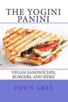 The Yogini Panini: Vegan Sandwiches, Burgers, and Sides 1453872639 Book Cover