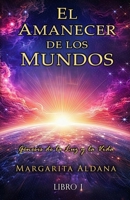 EL AMANECER DE LOS MUNDOS: GENESIS DE LA LUZ Y LA VIDA (Spanish Edition) B0H4MCKHDS Book Cover