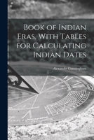 Book of Indian Eras: With Tables for Calculating Indian Dates 116458992X Book Cover