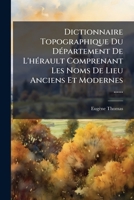 Dictionnaire Topographique Du DÃ(c)partement De L'hÃ(c)rault Comprenant Les Noms De Lieu Anciens Et Modernes ...... (French Edition) 1024754715 Book Cover