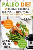 Paleo Diet: 55 Budget-Friendly Recipes to Lose Weight. A Low Carb Cookbook for Beginners 1546889825 Book Cover