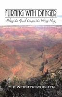 Flirting with Danger: Hiking the Grand Canyon the Wrong Way 1532034482 Book Cover