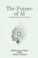 The Future of AI: Navigating Opportunities and Challenges B0F1DLCP3W Book Cover