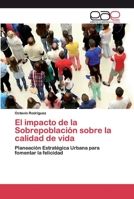 El impacto de la Sobrepoblación sobre la calidad de vida: Planeación Estratégica Urbana para fomentar la felicidad 6200396027 Book Cover