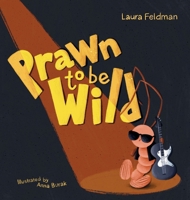 Prawn To Be Wild (Shawn the Prawn) 1763543439 Book Cover