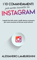 I 10 Comandamenti per Avere Successo su Instagram: I segreti che tutti, anche i neofiti, devono conoscere per avere successo sul famoso social network B08SGZ7S21 Book Cover