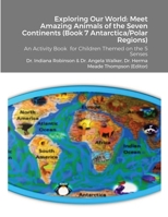 Exploring Our World: Meet Amazing Animals of the Seven Continents (Book 7 Antarctica & Polar Regions): An Activity Book for Children Themed 1329346483 Book Cover
