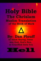 Holy Bible The Chrislam Muslim Translation of the Book of Mark (In Islam saying Jesus was God, God's son, or crucified gets you hell) B088JHMPKL Book Cover