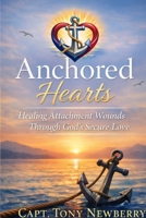 Anchored Hearts: Healing Attachment Wounds Through God's Secure Love B0GYLKV5MN Book Cover