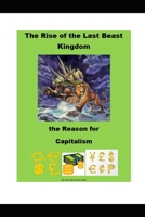 The Rise of the Last Beast Kingdom: the Reason for Capitalism B09RM61MLH Book Cover