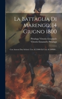 La Battaglia Di Marengo, 14 Giugno 1800: Con Annessi Due Schizzi: Uno Al 25000 Ed Uno Al 200000... 1020526246 Book Cover