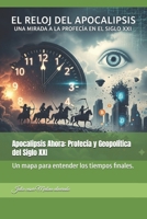 Apocalipsis Ahora: Profecía y Geopolítica del Siglo XXI: Un mapa para entender los tiempos finales. (Spanish Edition) B0FR2LP81R Book Cover
