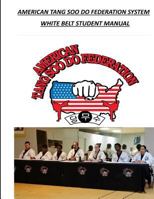 American Tang Soo Do Federation System: White Belt Student Manual 1986791440 Book Cover