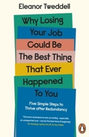 Why Losing Your Job Could be the Best Thing That Ever Happened to You: Five Simple Steps to Thrive after Redundancy 0241458978 Book Cover