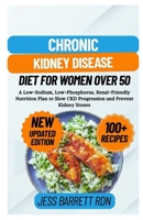 Chronic Kidney Disease Diet for Women Over 50: A Low-Sodium, Low-Phosphorus, Renal-Friendly Nutrition Plan to Slow CKD Progression and Prevent Kidney Stones B0FQC73HDF Book Cover