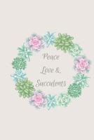 Peace Love & Succulents 1721575499 Book Cover