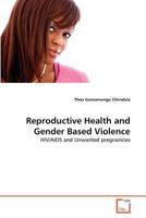 Reproductive Health and Gender Based Violence: HIV/AIDS and Unwanted pregnancies 363937021X Book Cover