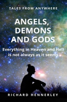 Angels. Demons and Gods: Everything in Heaven and Hell is not always as it seems B091F1BDW2 Book Cover