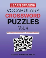 Learn Spanish Vocabulary Crossword Puzzles Vol. 4: A Fun Way to Enhance Your Spanish (and English) Vocabulary (Expand and Enhance Your Spanish Vocabulary) B09HQ7X7CN Book Cover