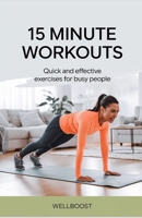 15 MINUTE WORKOUTS: Quick and effective exercises for busy people B0DVCC8KVY Book Cover