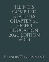 Illinois Compiled Statutes Chapter 110 Higher Education 2020 Edition Vol 1 1678686875 Book Cover