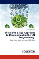 The Rights-Based Approach to Development in the UN Programming:: Cases of the World Bank and UNDP MDGs 3847303600 Book Cover