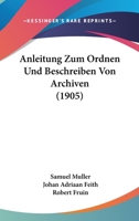 Anleitung Zum Ordnen Und Beschreiben Von Archiven (1905) 1167497619 Book Cover