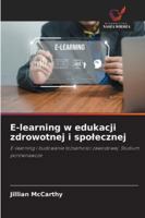E-learning w edukacji zdrowotnej i spolecznej: E-learning i budowanie tozsamosci zawodowej: Studium porównawcze (Polish Edition) 3639840135 Book Cover