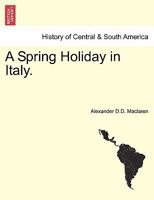 A Spring Holiday in Italy. 124092951X Book Cover
