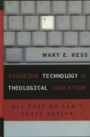 Engaging Technology in Theological Education: All That We Can't Leave Behind (Communication, Culture & Theology) 0742532240 Book Cover