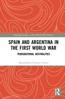 Spain and Argentina in the First World War: Transnational Neutralities 0367746964 Book Cover