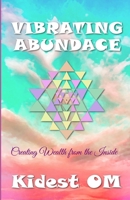 Vibrating Abundance: Creating Wealth from the Inside 1495493334 Book Cover