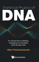 Statistical Physics Of Dna: An Introduction To Melting, Unzipping And Flexibility Of The Double Helix 9811209537 Book Cover
