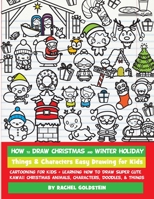 How to Draw Christmas and Winter Holiday Things & Characters Easy Drawing for Kids: Cartooning for Kids + Learning How to Draw Super Cute Kawaii Christmas Animals, Characters, Doodles, & Things 1976144884 Book Cover