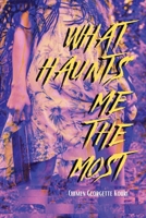 What Haunts Me the Most 1959118803 Book Cover