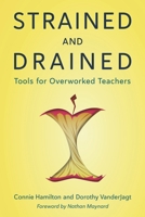 Strained and Drained: Tools for Overworked Teachers 1475863713 Book Cover