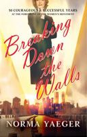 Breaking Down the Walls: 50 Courageous & Successful Years at the Forefront of the Women's Movement 0985746815 Book Cover